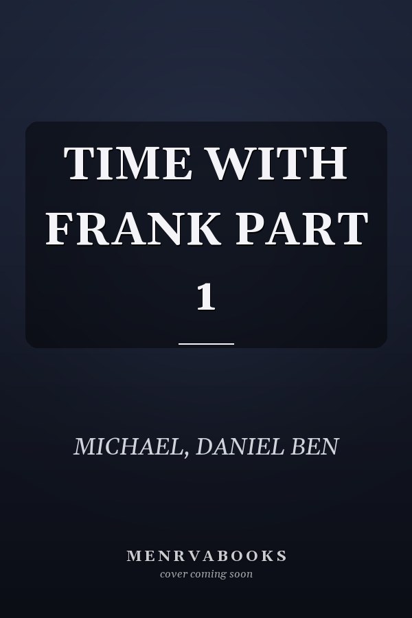 TIME WITH FRANK PART 1