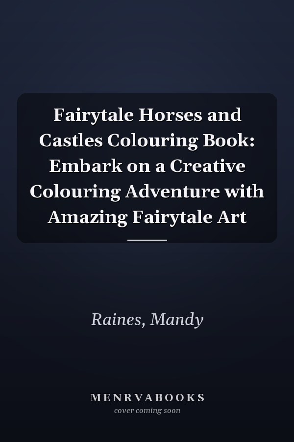Fairytale Horses and Castles Colouring Book: Embark on a Creative Colouring Adventure with Amazing Fairytale Art