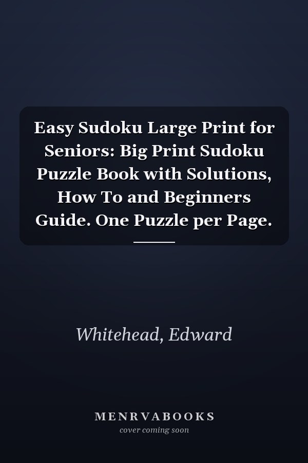 Easy Sudoku Large Print for Seniors: Big Print Sudoku Puzzle Book with Solutions, How To and Beginners Guide. One Puzzle per Page.