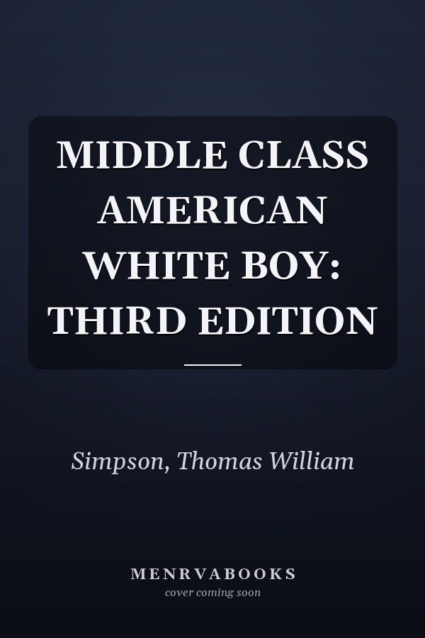 MIDDLE CLASS AMERICAN WHITE BOY: THIRD EDITION
