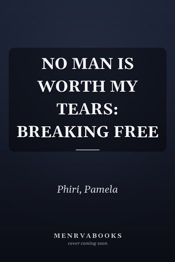 NO MAN IS WORTH MY TEARS: BREAKING FREE