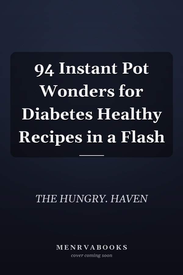 94 Instant Pot Wonders for Diabetes Healthy Recipes in a Flash