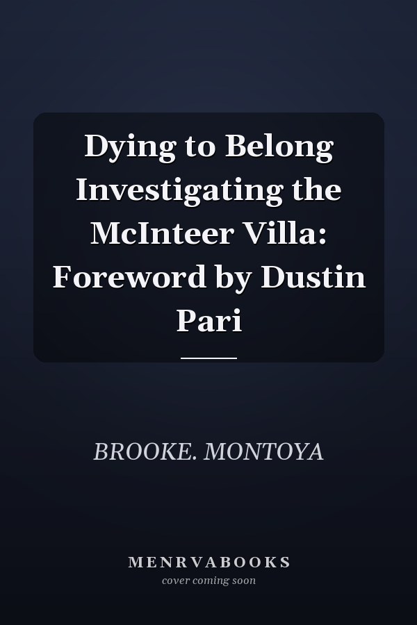 Dying to Belong Investigating the McInteer Villa: Foreword by Dustin Pari