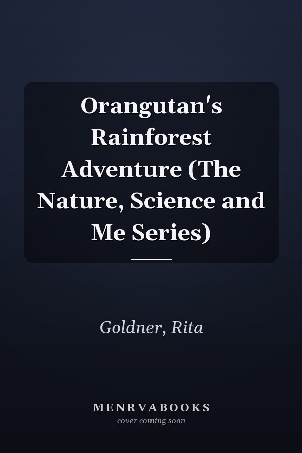 Orangutan's Rainforest Adventure (The Nature, Science and Me Series)