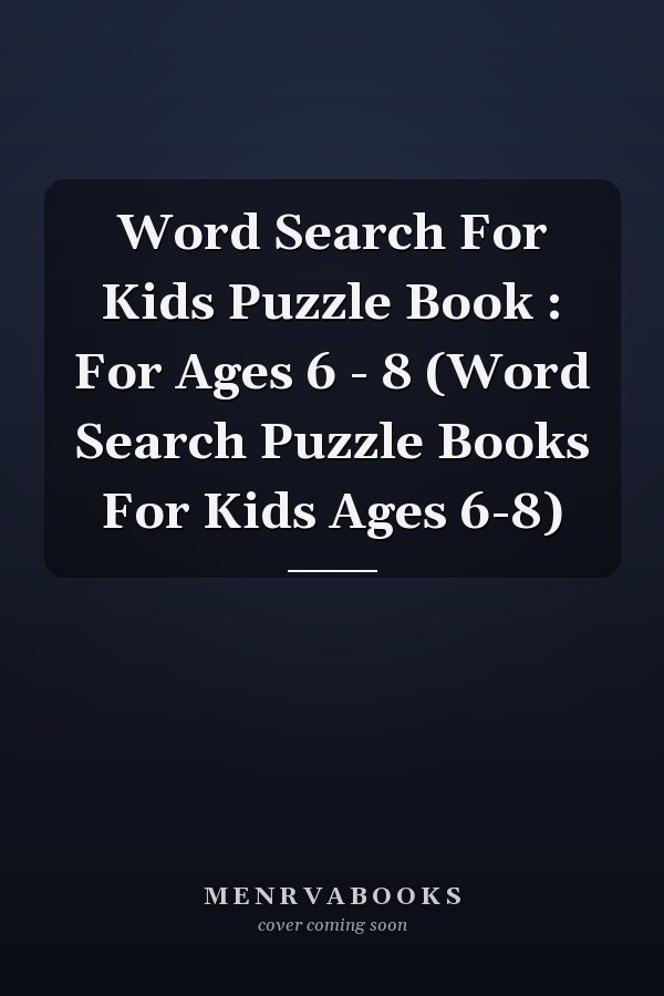 Word Search For Kids Puzzle Book : For Ages 6 - 8 (Word Search Puzzle Books For Kids Ages 6-8)
