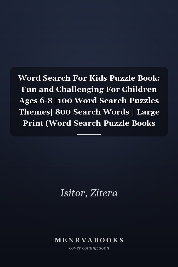 Word Search For Kids Puzzle Book: Fun and Challenging For Children Ages 6-8 |100 Word Search Puzzles Themes| 800 Search Words | Large Print (Word Search Puzzle Books For Kids Ages 6-8)