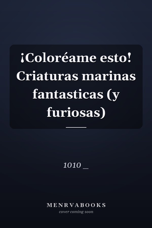 ¡Coloréame esto! Criaturas marinas fantasticas (y furiosas)