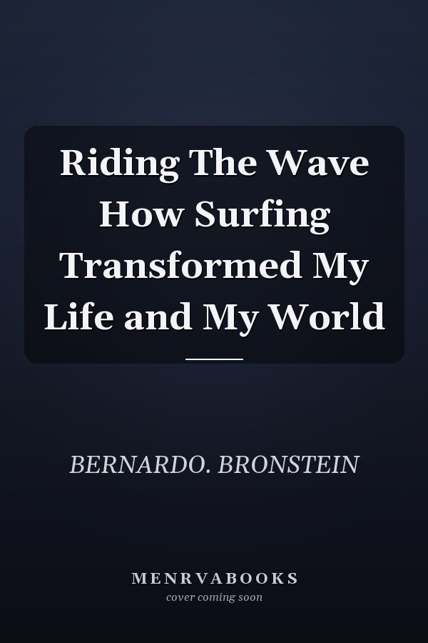 Riding The Wave How Surfing Transformed My Life and My World