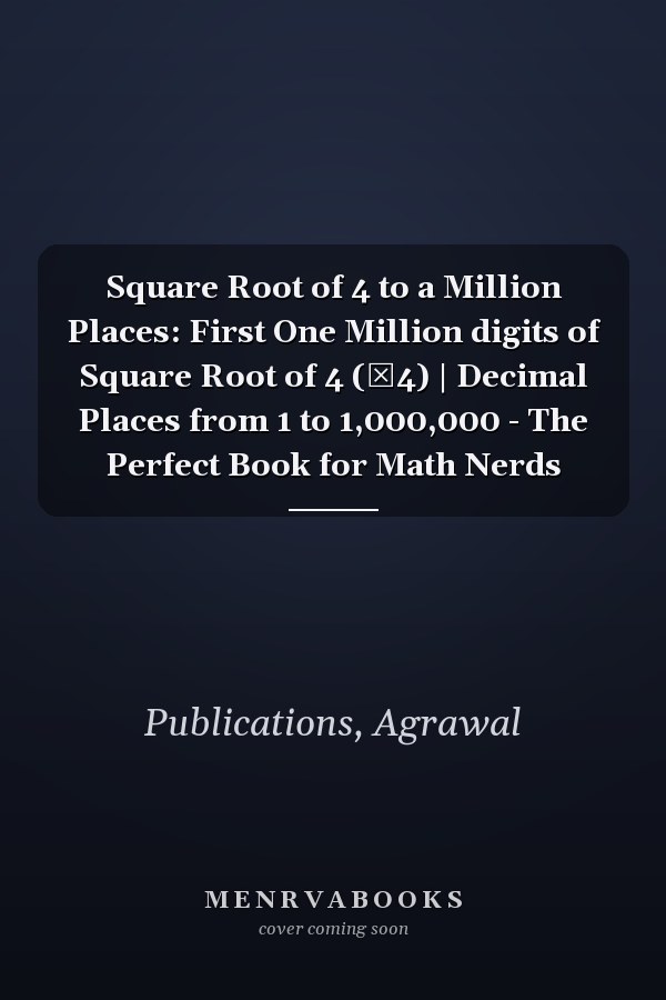 Square Root of 4 to a Million Places: First One Million digits of Square Root of 4 (√4) | Decimal Places from 1 to 1,000,000 - The Perfect Book for Math Nerds