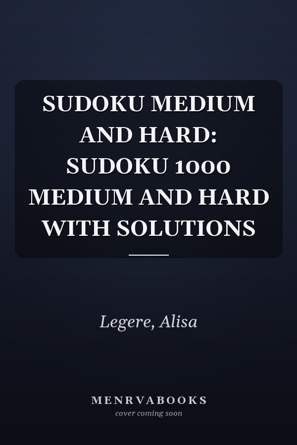 SUDOKU MEDIUM AND HARD: SUDOKU 1000 MEDIUM AND HARD WITH SOLUTIONS