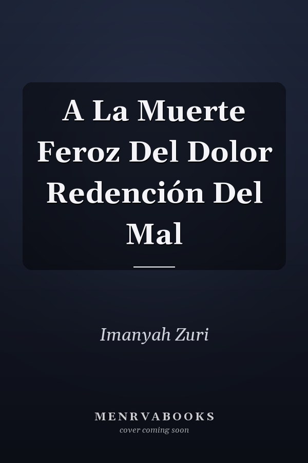 A La Muerte Feroz Del Dolor Redención Del Mal