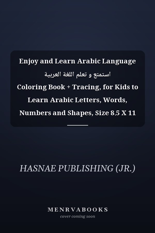 Enjoy and Learn Arabic Language استمتع و تعلم اللغة العربية Coloring Book + Tracing, for Kids to Learn Arabic Letters, Words, Numbers and Shapes, Size 8.5 X 11 Inches, 104 Pages, for Boys and Girls