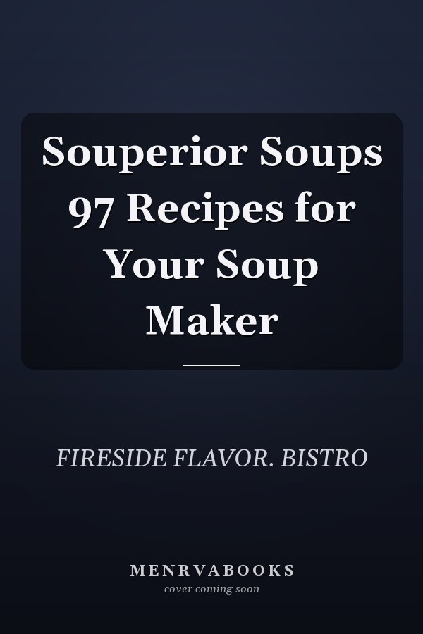 Souperior Soups 97 Recipes for Your Soup Maker
