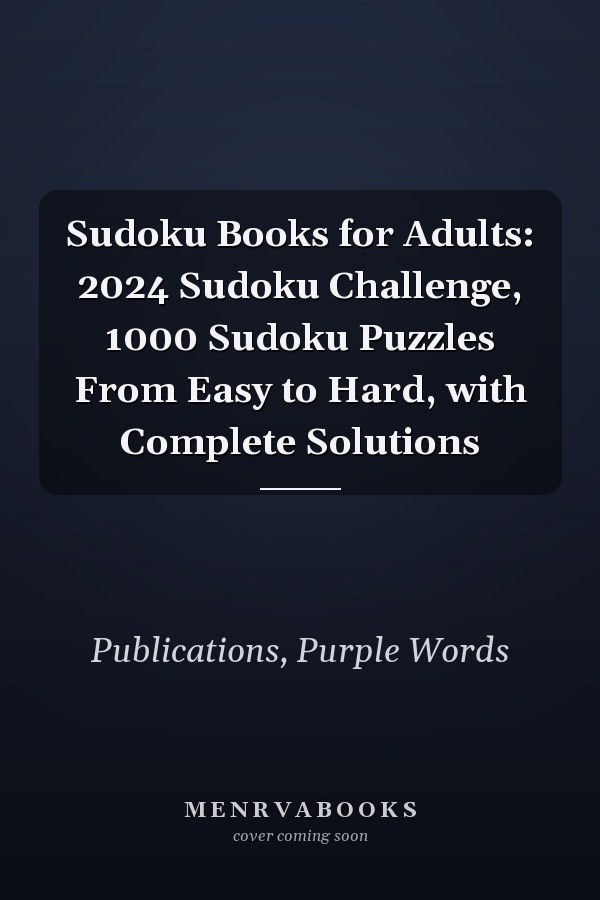 Sudoku Books for Adults: 2024 Sudoku Challenge, 1000 Sudoku Puzzles From Easy to Hard, with Complete Solutions