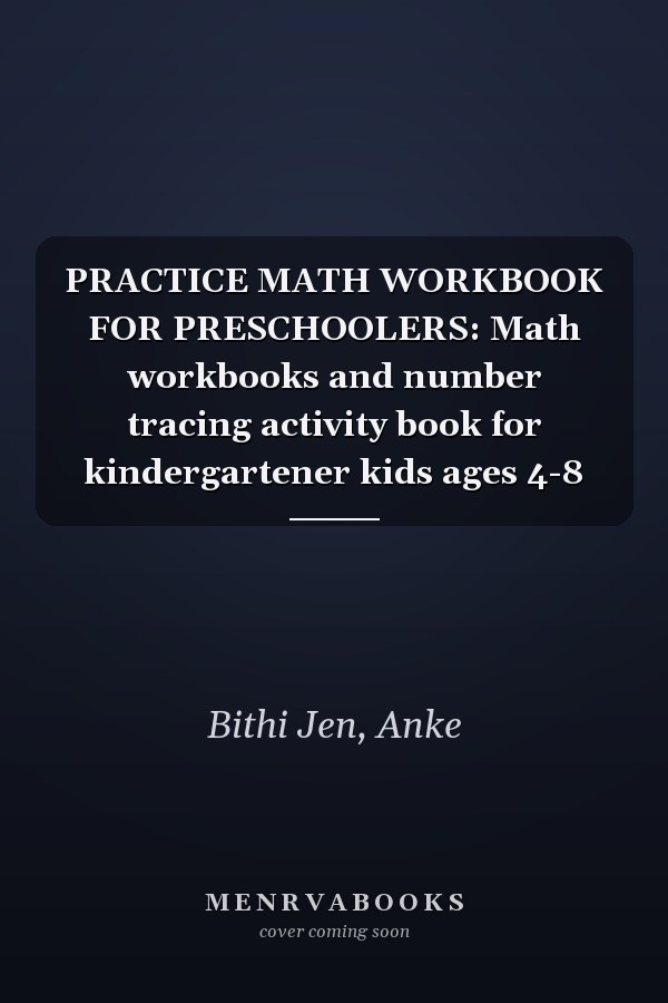 PRACTICE MATH WORKBOOK FOR PRESCHOOLERS: Math workbooks and number tracing activity book for kindergartener kids ages 4-8