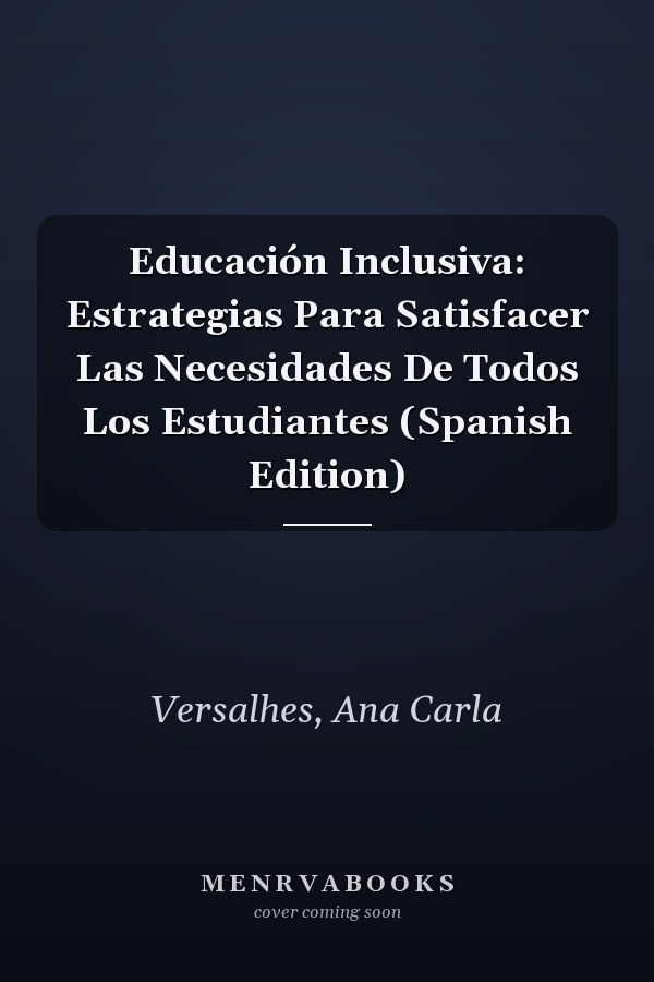 Educación Inclusiva: Estrategias Para Satisfacer Las Necesidades De Todos Los Estudiantes (Spanish Edition)