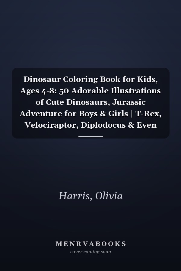 Dinosaur Coloring Book for Kids, Ages 4-8: 50 Adorable Illustrations of Cute Dinosaurs, Jurassic Adventure for Boys & Girls | T-Rex, Velociraptor, Diplodocus & Even More Big Dinos