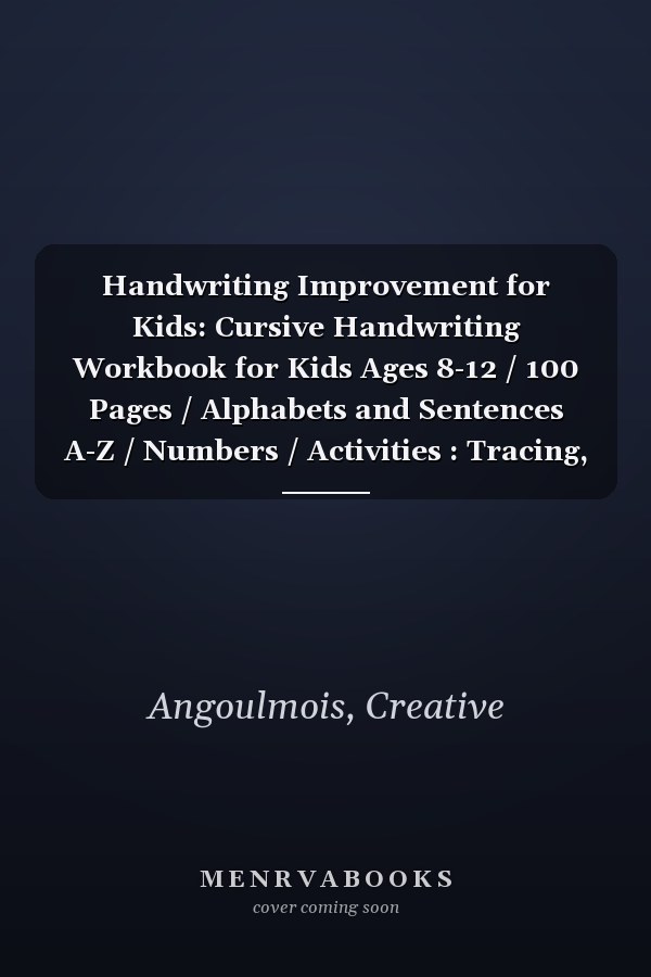 Handwriting Improvement for Kids: Cursive Handwriting Workbook for Kids Ages 8-12 / 100 Pages / Alphabets and Sentences A-Z / Numbers / Activities : Tracing, Coloring