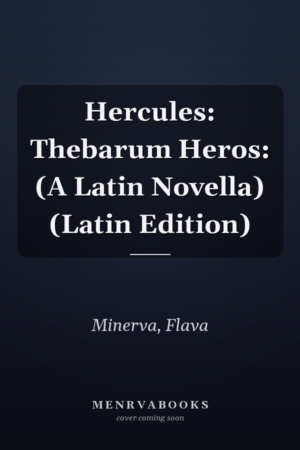 Hercules: Thebarum Heros: (A Latin Novella) (Latin Edition)
