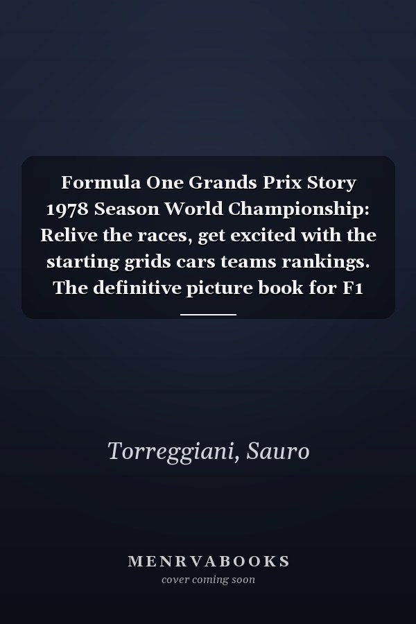 Formula One Grands Prix Story 1978 Season World Championship: Relive the races, get excited with the starting grids cars teams rankings. The definitive picture book for F1 enthusiasts