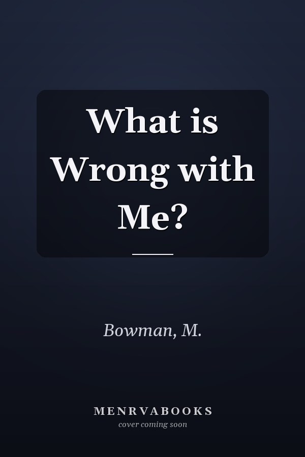 What is Wrong with Me?