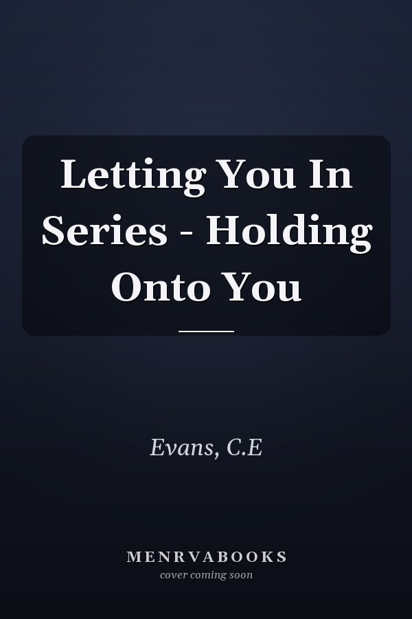 Letting You In Series - Holding Onto You