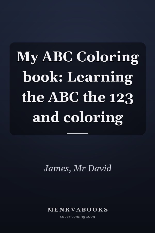 My ABC Coloring book: Learning the ABC the 123 and coloring