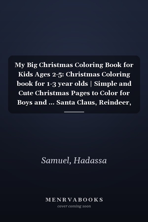 My Big Christmas Coloring Book for Kids Ages 2-5: Christmas Coloring book for 1-3 year olds | Simple and Cute Christmas Pages to Color for Boys and ... Santa Claus, Reindeer, Snowman, and More!