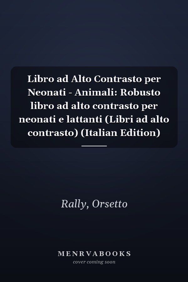 Libro ad Alto Contrasto per Neonati - Animali: Robusto libro ad alto contrasto per neonati e lattanti (Libri ad alto contrasto) (Italian Edition)