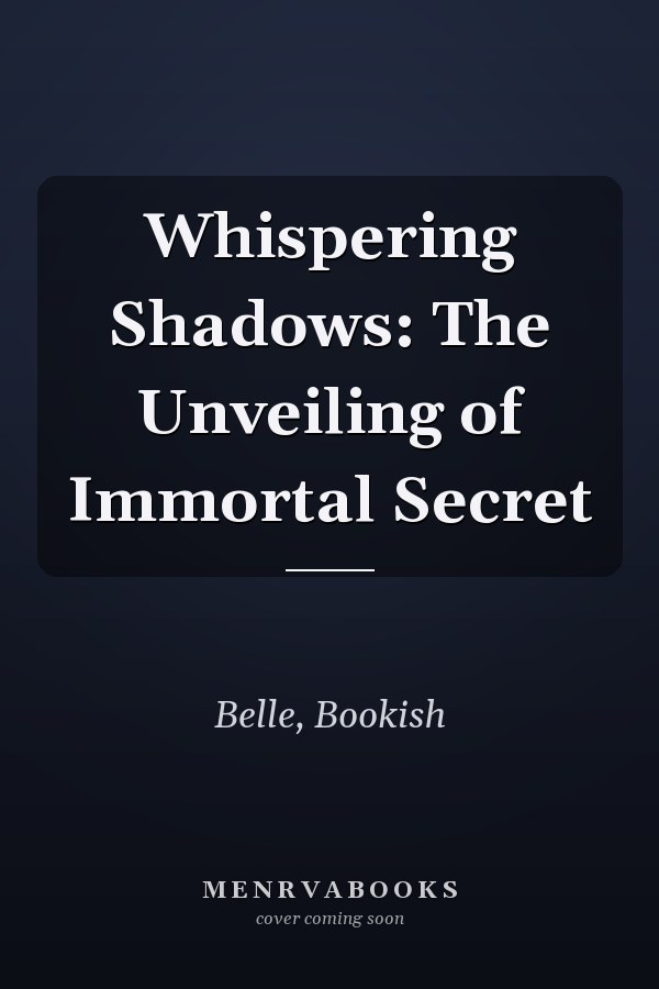 Whispering Shadows: The Unveiling of Immortal Secret