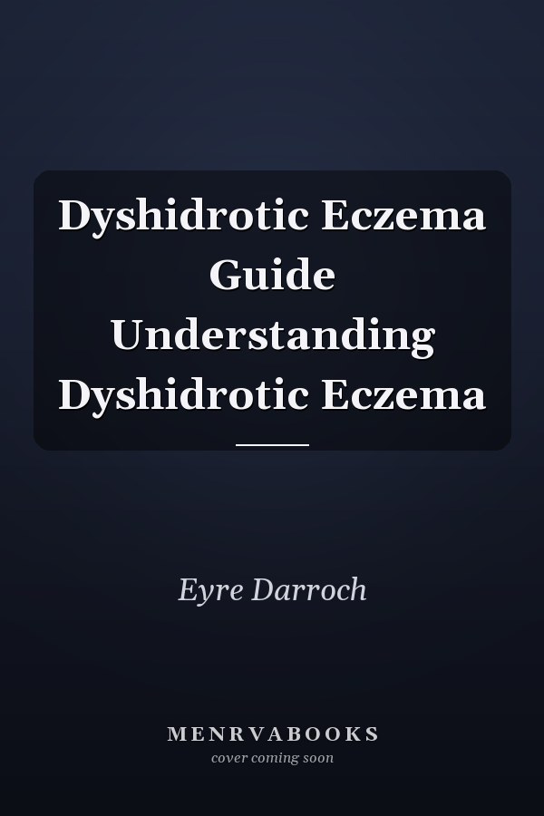 Dyshidrotic Eczema Guide Understanding Dyshidrotic Eczema