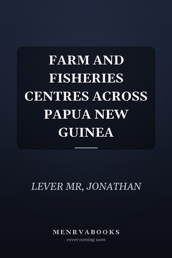 FARM AND FISHERIES CENTRES ACROSS PAPUA NEW GUINEA
