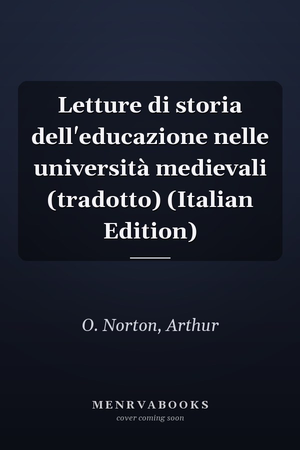 Letture di storia dell'educazione nelle università medievali (tradotto) (Italian Edition)