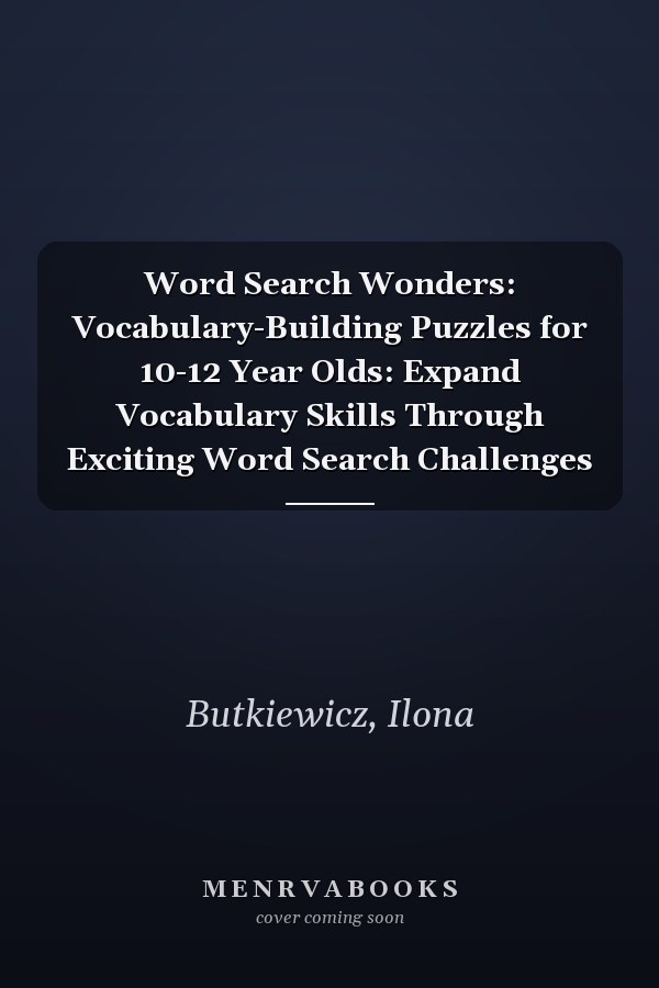 Word Search Wonders: Vocabulary-Building Puzzles for 10-12 Year Olds: Expand Vocabulary Skills Through Exciting Word Search Challenges