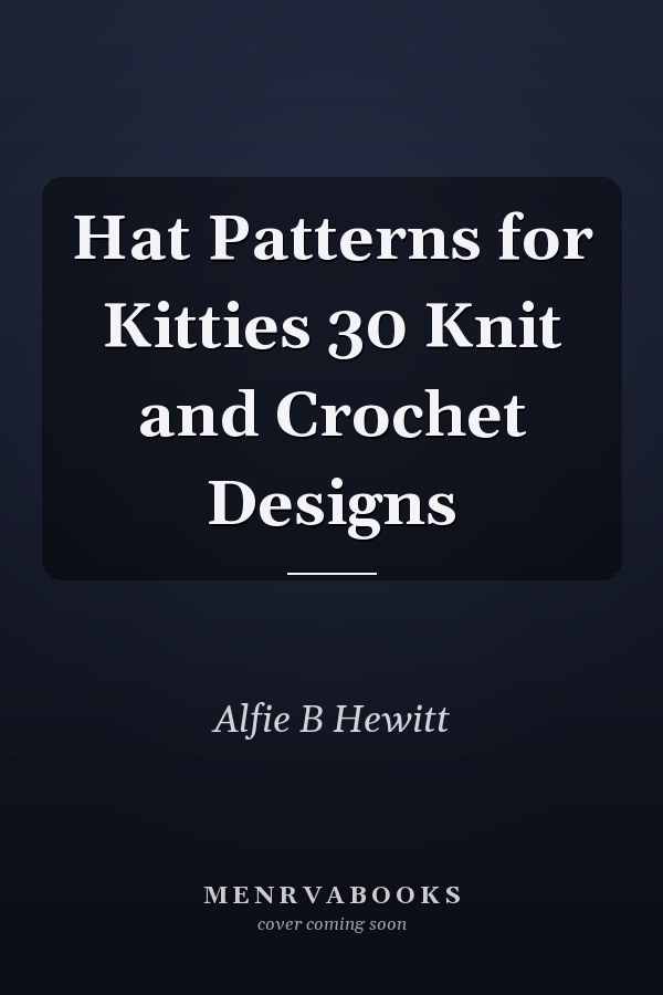 Hat Patterns for Kitties 30 Knit and Crochet Designs