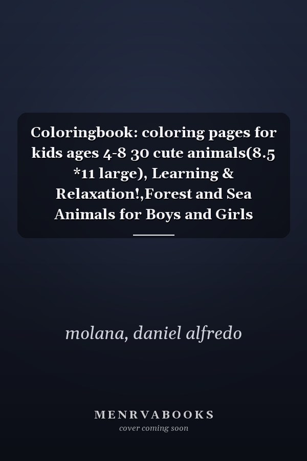 Coloringbook: coloring pages for kids ages 4-8 30 cute animals(8.5 *11 large), Learning & Relaxation!,Forest and Sea Animals for Boys and Girls
