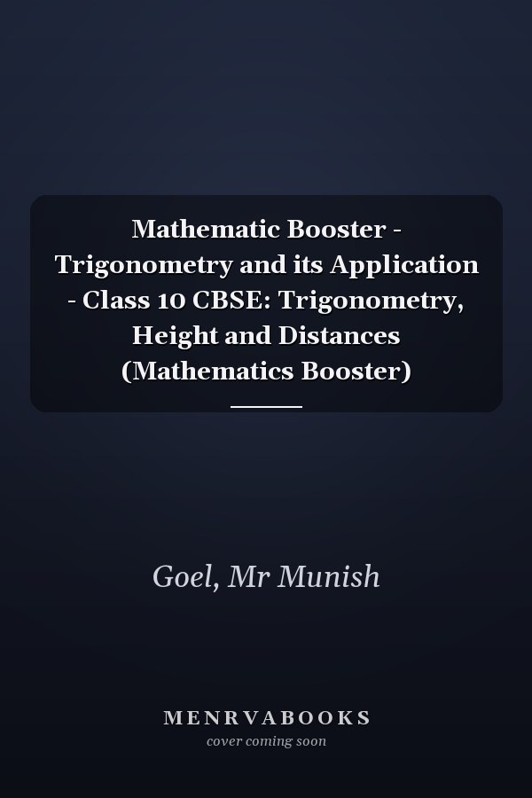Mathematic Booster - Trigonometry and its Application - Class 10 CBSE: Trigonometry, Height and Distances (Mathematics Booster)