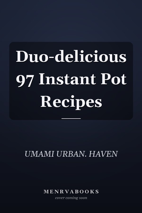 Duo-delicious 97 Instant Pot Recipes