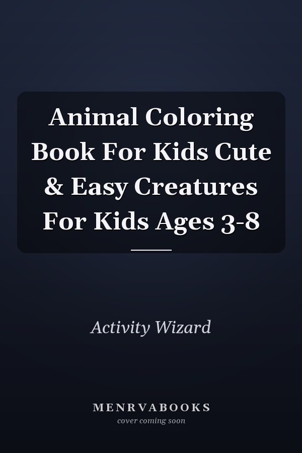 Animal Coloring Book For Kids Cute & Easy Creatures For Kids Ages 3-8