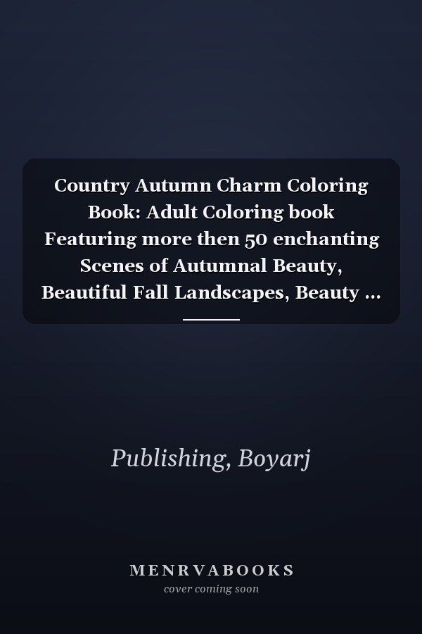 Country Autumn Charm Coloring Book: Adult Coloring book Featuring more then 50 enchanting Scenes of Autumnal Beauty, Beautiful Fall Landscapes, Beauty ... Scenes for Stress Relief and Relaxation.
