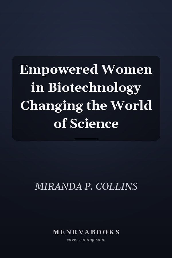 Empowered Women in Biotechnology Changing the World of Science