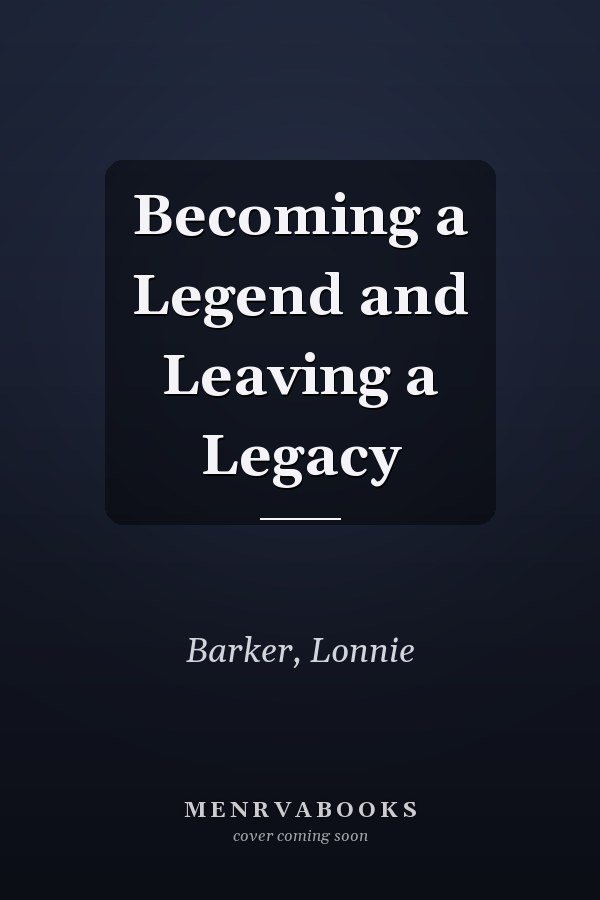 Becoming a Legend and Leaving a Legacy