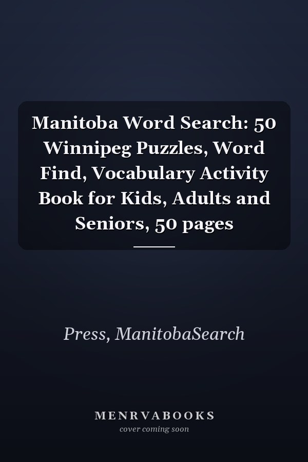 Manitoba Word Search: 50 Winnipeg Puzzles, Word Find, Vocabulary Activity Book for Kids, Adults and Seniors, 50 pages