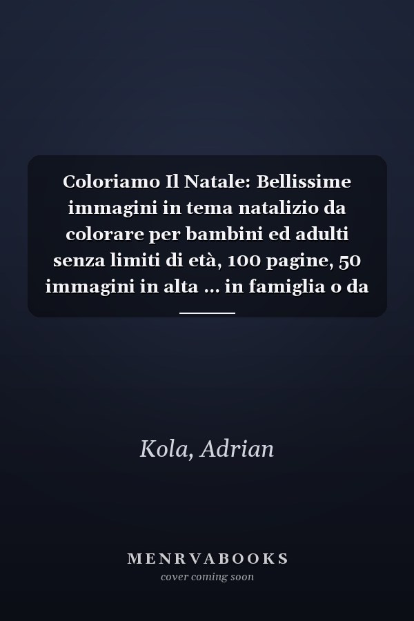 Coloriamo Il Natale: Bellissime immagini in tema natalizio da colorare per bambini ed adulti senza limiti di età, 100 pagine, 50 immagini in alta ... in famiglia o da soli (Italian Edition)