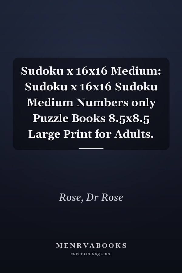 Sudoku x 16x16 Medium: Sudoku x 16x16 Sudoku Medium Numbers only Puzzle Books 8.5x8.5 Large Print for Adults.
