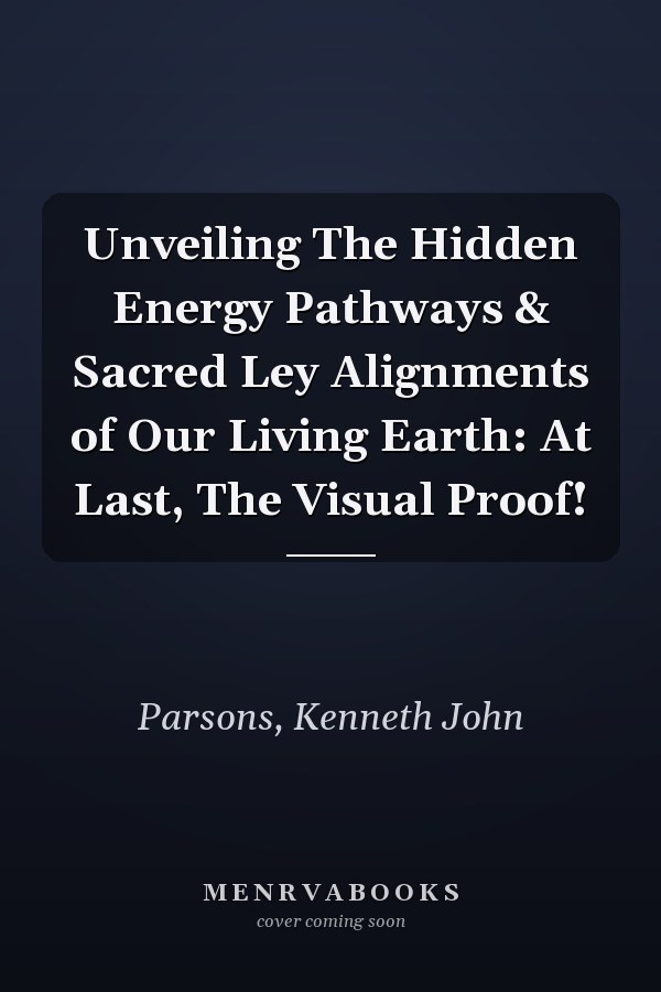 Unveiling The Hidden Energy Pathways & Sacred Ley Alignments of Our Living Earth: At Last, The Visual Proof!