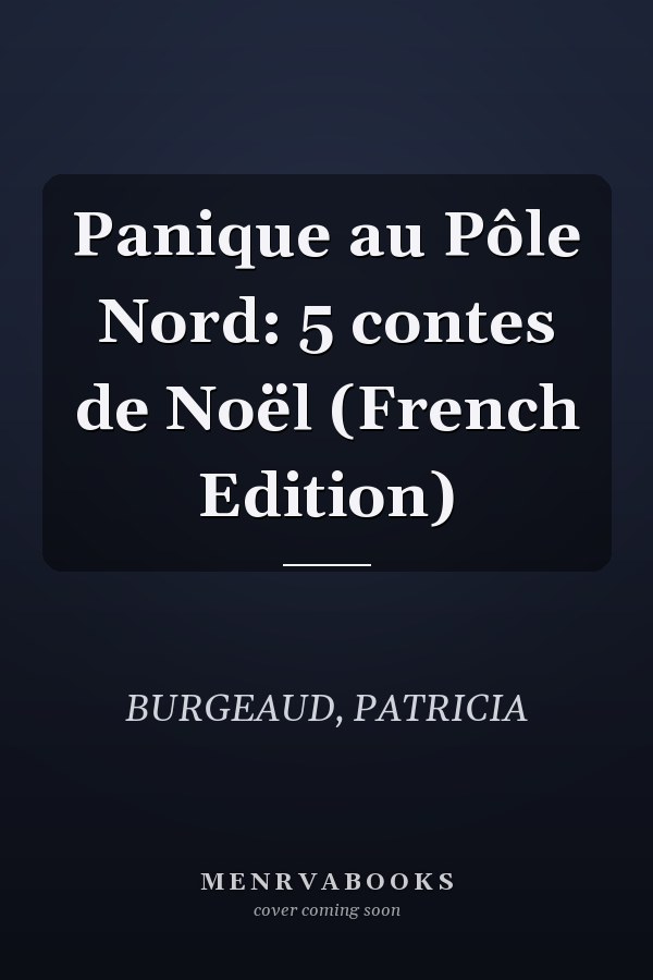 Panique au Pôle Nord: 5 contes de Noël (French Edition)