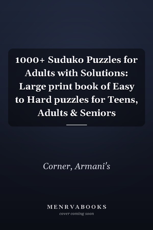 1000+ Suduko Puzzles for Adults with Solutions: Large print book of Easy to Hard puzzles for Teens, Adults & Seniors