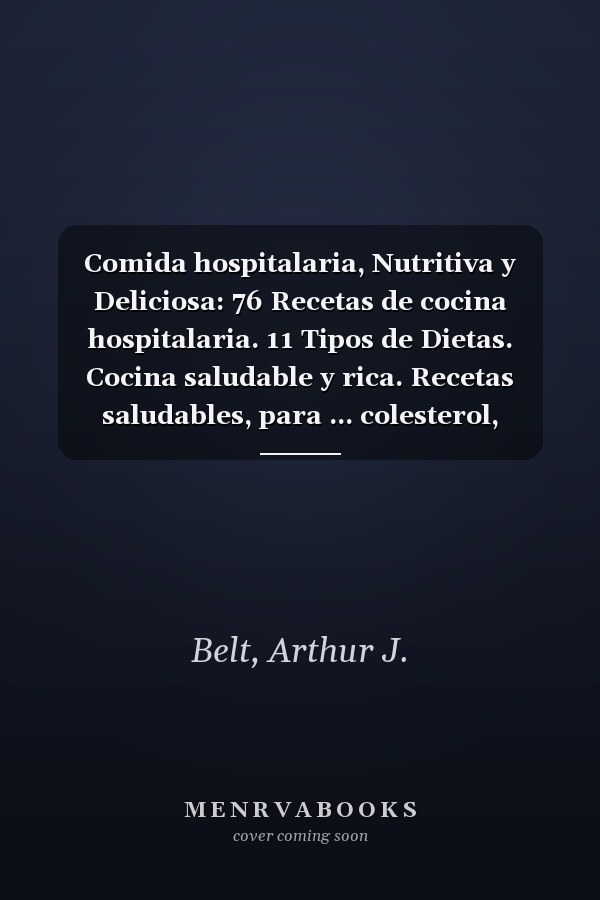 Comida hospitalaria, Nutritiva y Deliciosa: 76 Recetas de cocina hospitalaria. 11 Tipos de Dietas. Cocina saludable y rica. Recetas saludables, para ... colesterol, hipertensión. (Spanish Edition)
