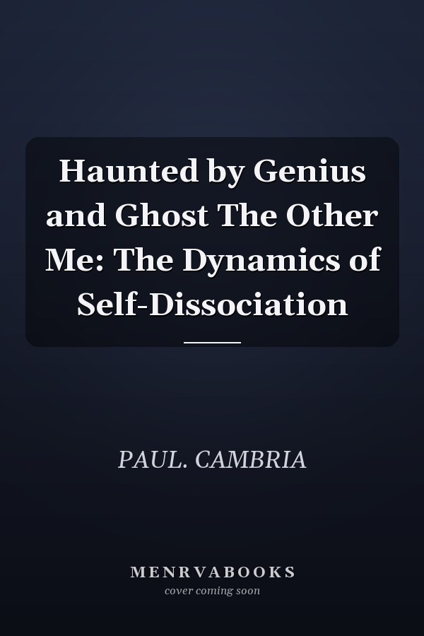 Haunted by Genius and Ghost The Other Me: The Dynamics of Self-Dissociation